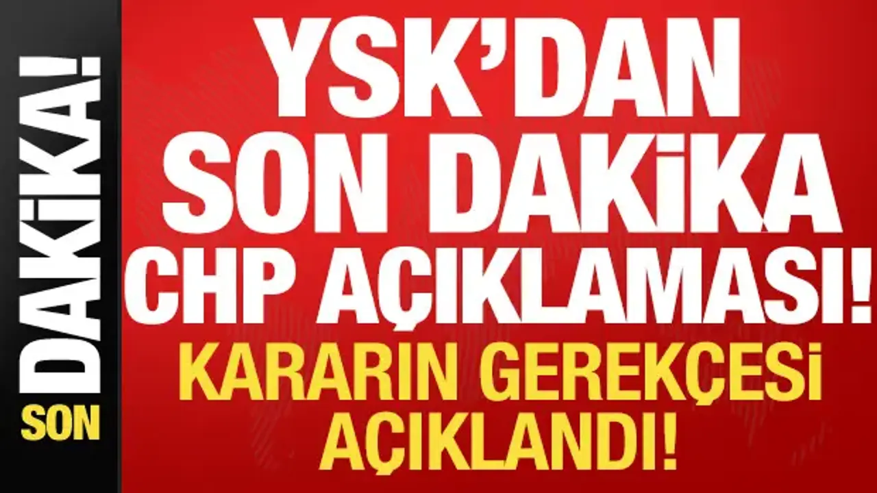 YSK'dan son dakika CHP açıklaması: Reddin nedeni açıklandı!