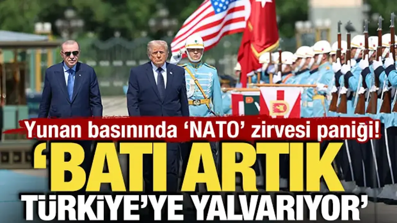 Yunan basınında 'NATO' zirvesi paniği! 'Batı, artık Türkiye'ye yalvarıyor'