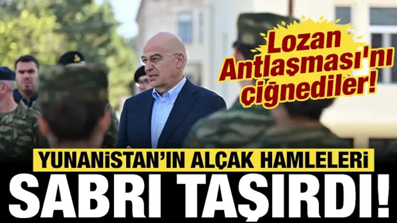 Yunan'ın alçak hamleleri sabrı taşırdı: Lozan Antlaşması'nı çiğnediler!